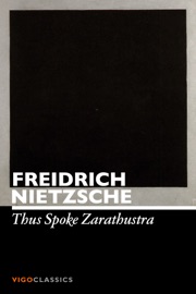 Thus Spoke Zarathustra - Friedrich Nietzsche