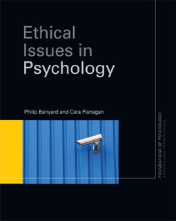 Ethical Issues in Psychology by Philip Banyard & Cara Flanagan
