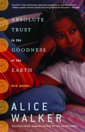 Absolute Trust in the Goodness of the Earth - Alice Walker