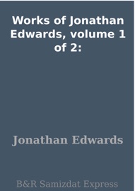 Works of Jonathan Edwards, volume 1 of 2: - Jonathan Edwards