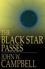 The Black Star Passes - John W. Campbell