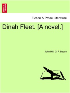 Dinah Fleet. [A novel.] by John Hill & G. F. Bacon