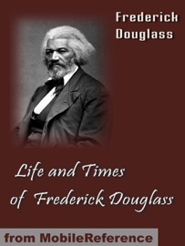 Life and Times of Frederick Douglass - Frederick Douglass