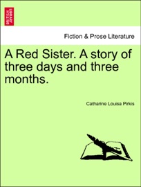 A Red Sister. A story of three days and three months. VOL. I - Catharine Louisa Pirkis