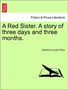 A Red Sister. A story of three days and three months. VOL. I