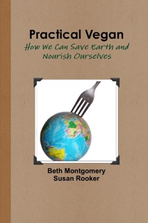 Practical Vegan: How We can Save Earth and Nourish Ourselves by Beth Montgomery & Susan Rooker