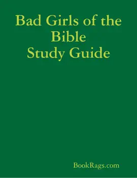 Bad Girls of the Bible Study Guide