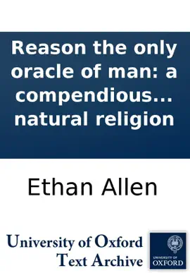 Reason the only oracle of man: a compendious system of natural religion