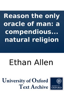 Reason the only oracle of man: a compendious system of natural religion by Ethan Allen