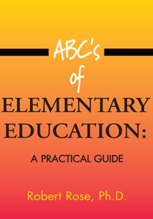 Abc's of Elementary Education: by Robert Rose