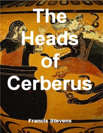 The Heads of Cerberus - Francis Stevens