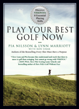 Play Your Best Golf Now - Lynn Marriott &amp; Pia Nilsson Cover Art