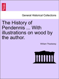 The History of Pendennis ... With illustrations on wood by the author. - William Thackeray