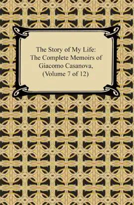 Read: The Story of My Life (The Complete Memoirs of Giacomo Casanova, Book Volume 7 of 12)