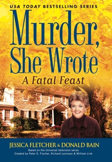 Murder, She Wrote:  A Fatal Feast by Jessica Fletcher & Donald Bain