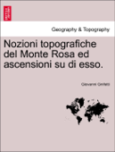 Nozioni topografiche del Monte Rosa ed ascensioni su di esso. - Giovanni Gnifetti