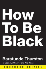 How to Be Black (Enhanced Edition) (Enhanced Edition) - Baratunde Thurston