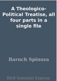 A Theologico-Political Treatise, all four parts in a single file - Baruch Spinoza