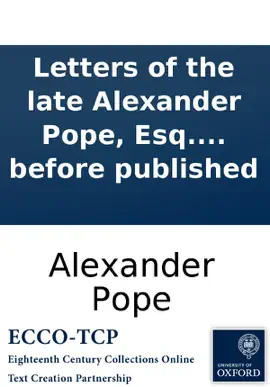 Letters of the late Alexander Pope, Esq. To a lady. Never before published