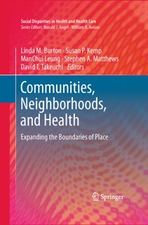 Communities, Neighborhoods, and Health by Linda M. Burton, Susan P. Kemp, ManChui Leung, Stephen A. Matthews & David T. Takeuchi