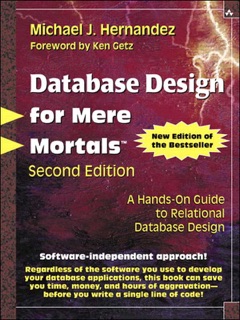 Database Design for Mere Mortals®: A Hands-On Guide to Relational Database Design, 2/e by Michael J. Hernandez