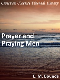 Prayer and Praying Men - E.M. Bounds
