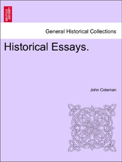 Historical Essays. by John Coleman
