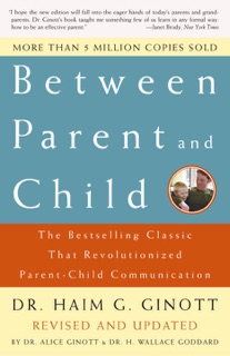 Between Parent and Child: Revised and Updated by Dr. Haim G. Ginott, Dr. Alice Ginott & Dr. H. Wallace Goddard