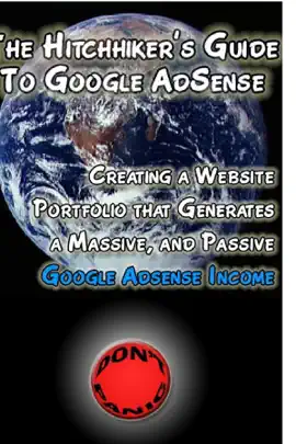 Read: The Book Hitchhiker's Guide to Google AdSense: Creating a Website Portfolio That Generates a Massive, and Passive Google AdSense Income