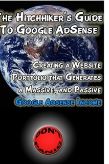 The Hitchhiker's Guide to Google AdSense: Creating a Website Portfolio That Generates a Massive, and Passive Google AdSense Income by John Long