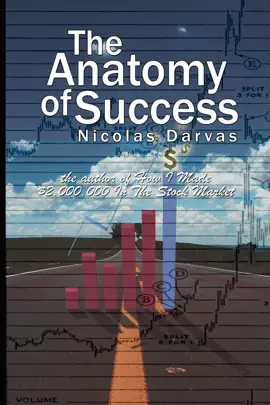 Read: The Anatomy of Success by Nicolas Darvas (the author of Book How I Made $2,000,000 In The Stock Market)