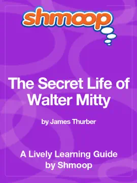 The Secret Life of Walter Mitty: Shmoop Learning Guide