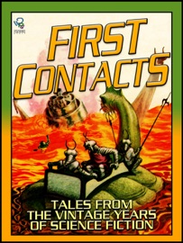 First Contacts: Tales From The Vintage Years of Science Fiction - Marion Zimmer Bradley, Poul Anderson, James Gunn, Miriam Allen de Ford, Lester del Rey, Jack Williamson & Hal Clement