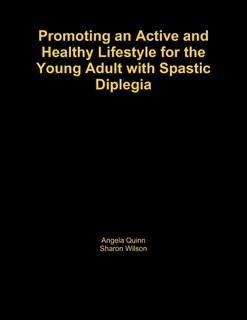Promoting an Active and Healthy Lifestyle for the Young Adult With Spastic Diplegia by William Hanney, Angela Quinn & Sharon Wilson