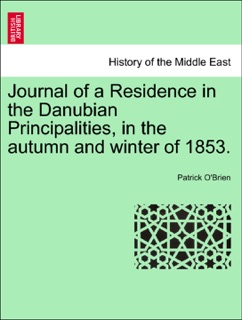 Journal of a Residence in the Danubian Principalities, in the autumn and winter of 1853. by Patrick O'Brien