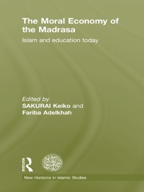 The Moral Economy of the Madrasa - Keiko Sakurai & Fariba Adelkhah