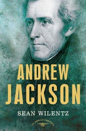 Andrew Jackson - Sean Wilentz & Arthur M. Schlesinger, Jr.