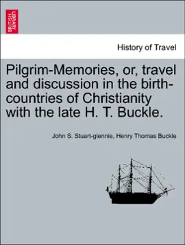 Read: Pilgrim-Memories, or, travel and discussion in Book the birth-countries of Christianity with the late H. T. Buckle.