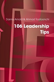 106 Leadership Tips - Ahmad Tootoonchi & Danny Arnold