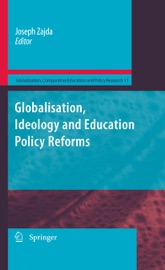 Globalisation, Ideology and Education Policy Reforms - Joseph Zajda