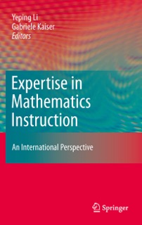 Expertise in Mathematics Instruction by Yeping Li & Gabriele Kaiser