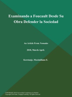 Examinando a Foucault Desde Su Obra Defender la Sociedad by Maximiliano E. Korstanje