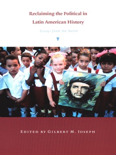 Reclaiming the Political in Latin American History by Gilbert M. Joseph