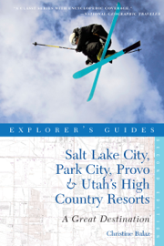 Explorer's Guide Salt Lake City, Park City, Provo & Utah's High Country Resorts: A Great Destination