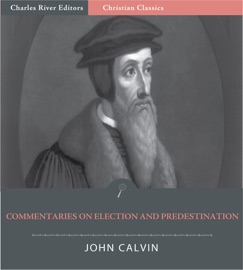 Commentaries on Election and Predestination - John Calvin
