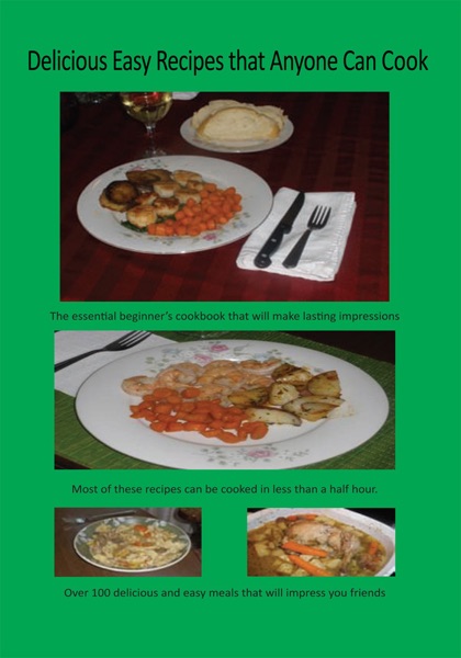 Delicious Easy Recipes that Anyone Can Cook