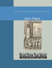 American Political Ideas Viewed from the Standpoint of Universal History - John Fiske