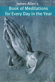 James Allen’s Book of Meditations for Every Day in the Year (Annotated with Biography about James Allen) - James Allen