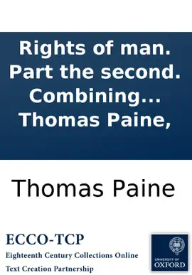 Read: Rights of man. Part the second. Combining principle Book and practice. By Thomas Paine,