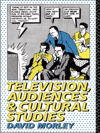 Television, Audiences and Cultural Studies - David Morley